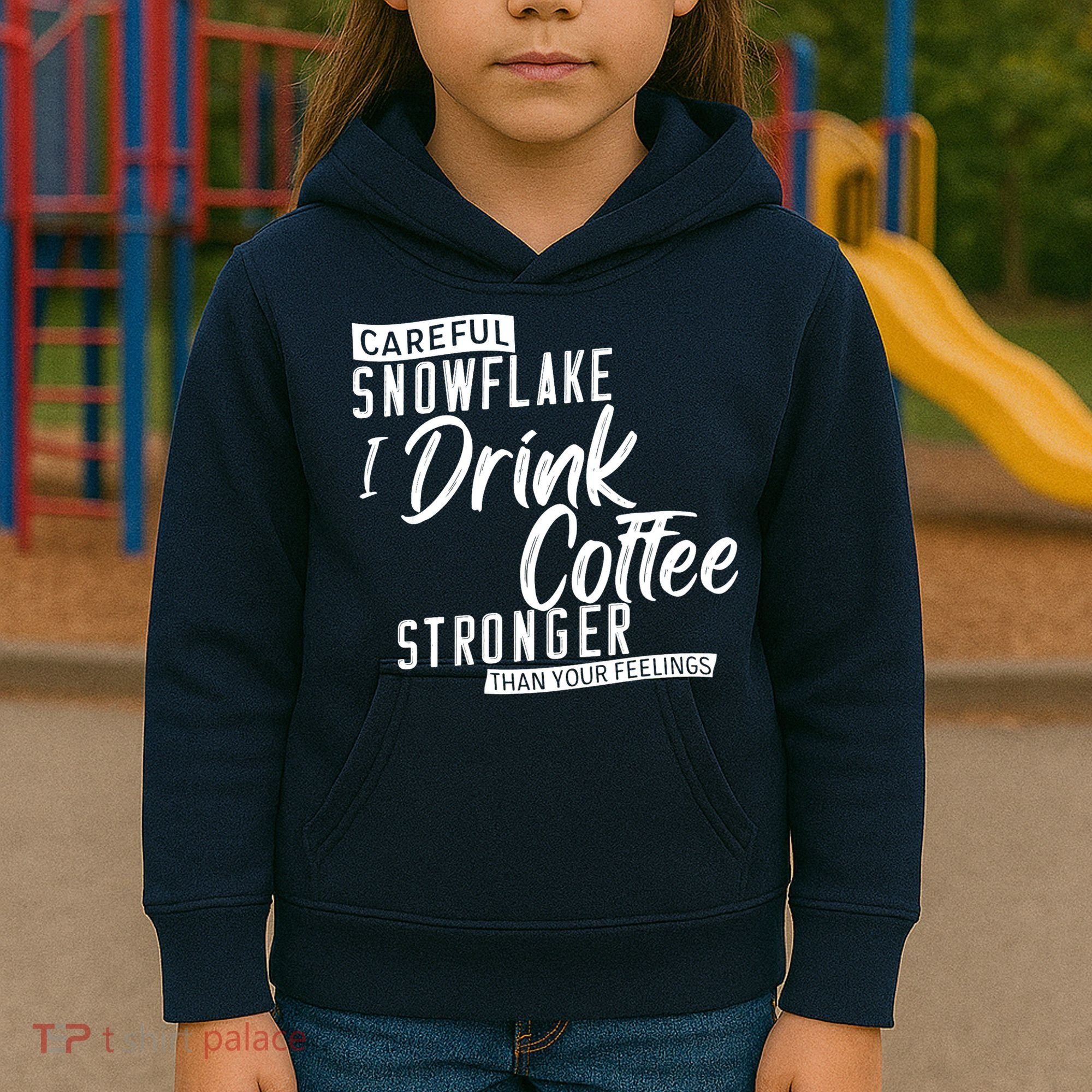 Careful Snowflake I Drink Coffee Stronger Than Your Feelings Kids Hoodie