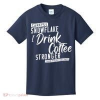 Careful Snowflake I Drink Coffee Stronger Than Your Feelings Kids T-Shirt thumb 0