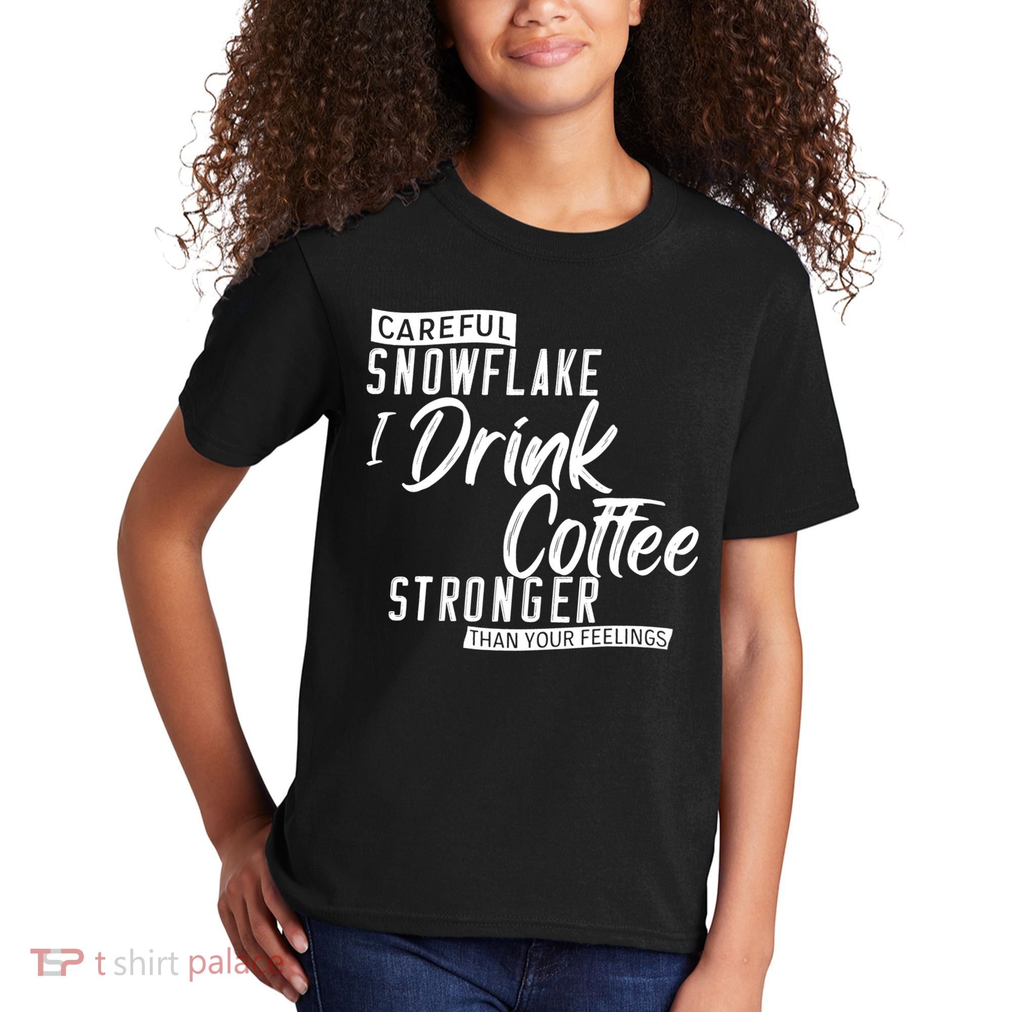 Careful Snowflake I Drink Coffee Stronger Than Your Feelings Kids T-Shirt