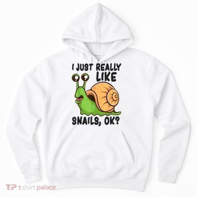 Cute Snail I Just Really Like Snails Ok Funny Snail Hoodie