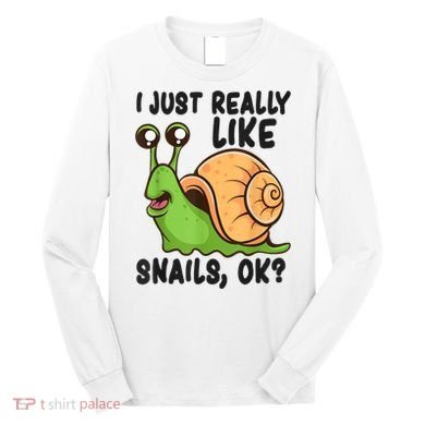 Cute Snail I Just Really Like Snails Ok Funny Snail Long Sleeve Shirt