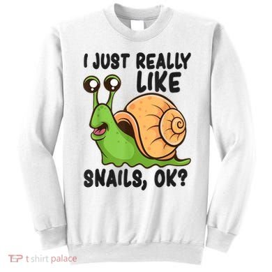 Cute Snail I Just Really Like Snails Ok Funny Snail Sweatshirt