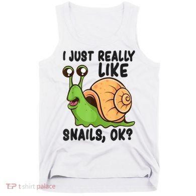 Cute Snail I Just Really Like Snails Ok Funny Snail Tank Top