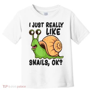 Cute Snail I Just Really Like Snails Ok Funny Snail Toddler T-Shirt