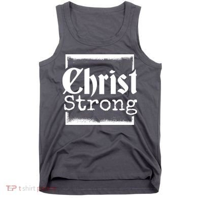 Christ Strong Jesus Lover Gift Tank Top