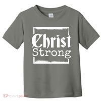 Christ Strong Jesus Lover Gift Toddler T-Shirt thumb 0