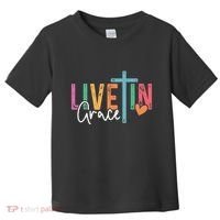 Christian Saying Live In Grace Jesus God Faith Bible Toddler T-Shirt thumb 0
