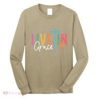 Christian Saying Live In Grace Jesus God Faith Bible Long Sleeve Shirt thumb 0