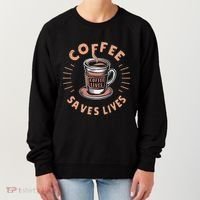 Coffee Save Lives Quote Funny Caffeine Addict Coffee Lover Women's Sweatshirt thumb 0