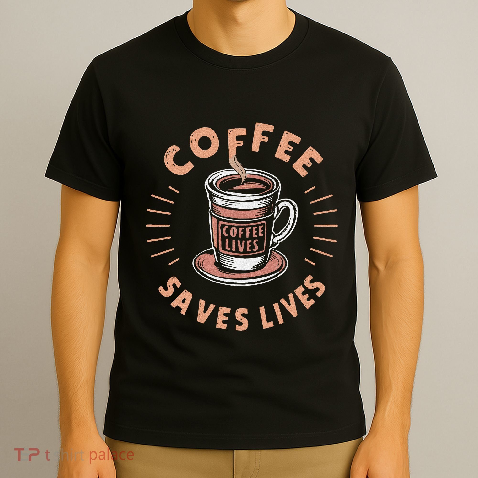 Coffee Save Lives Quote Funny Caffeine Addict Coffee Lover T-Shirt