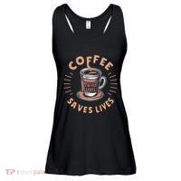 Coffee Save Lives Quote Funny Caffeine Addict Coffee Lover Ladies Essential Flowy Tank thumb 0