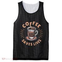 Coffee Save Lives Quote Funny Caffeine Addict Coffee Lover Mesh Reversible Basketball Jersey Tank thumb 0