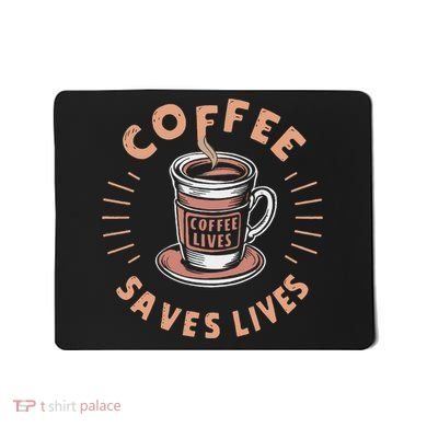 Coffee Save Lives Quote Funny Caffeine Addict Coffee Lover Mousepad