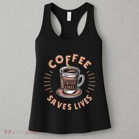 Coffee Save Lives Quote Funny Caffeine Addict Coffee Lover Women's Tank Top thumb 3