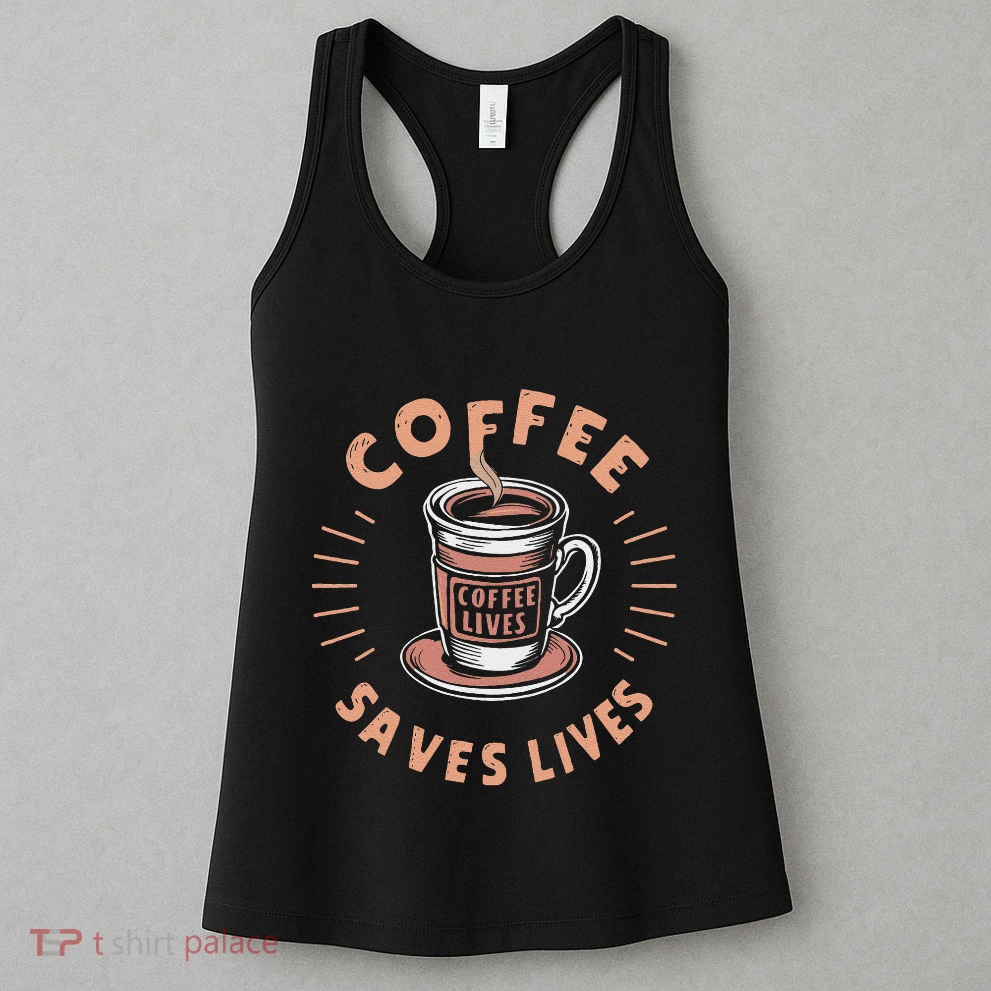 Coffee Save Lives Quote Funny Caffeine Addict Coffee Lover Women's Tank Top
