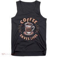 Coffee Save Lives Quote Funny Caffeine Addict Coffee Lover Tank Top thumb 0