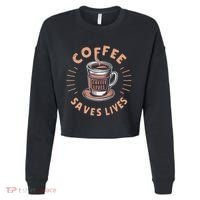 Coffee Save Lives Quote Funny Caffeine Addict Coffee Lover Cropped Pullover Crew thumb 0