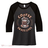 Coffee Save Lives Quote Funny Caffeine Addict Coffee Lover Women's Tri-Blend 3/4-Sleeve Raglan Shirt thumb 0