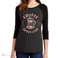 Coffee Save Lives Quote Funny Caffeine Addict Coffee Lover Women's Tri-Blend 3/4-Sleeve Raglan Shirt thumb 2