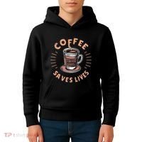 Coffee Save Lives Quote Funny Caffeine Addict Coffee Lover Kids Hoodie thumb 4