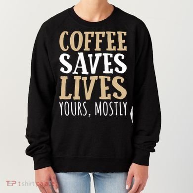 Coffee Saves Lives Funny Coffee Lover Cool Gift Women's Sweatshirt