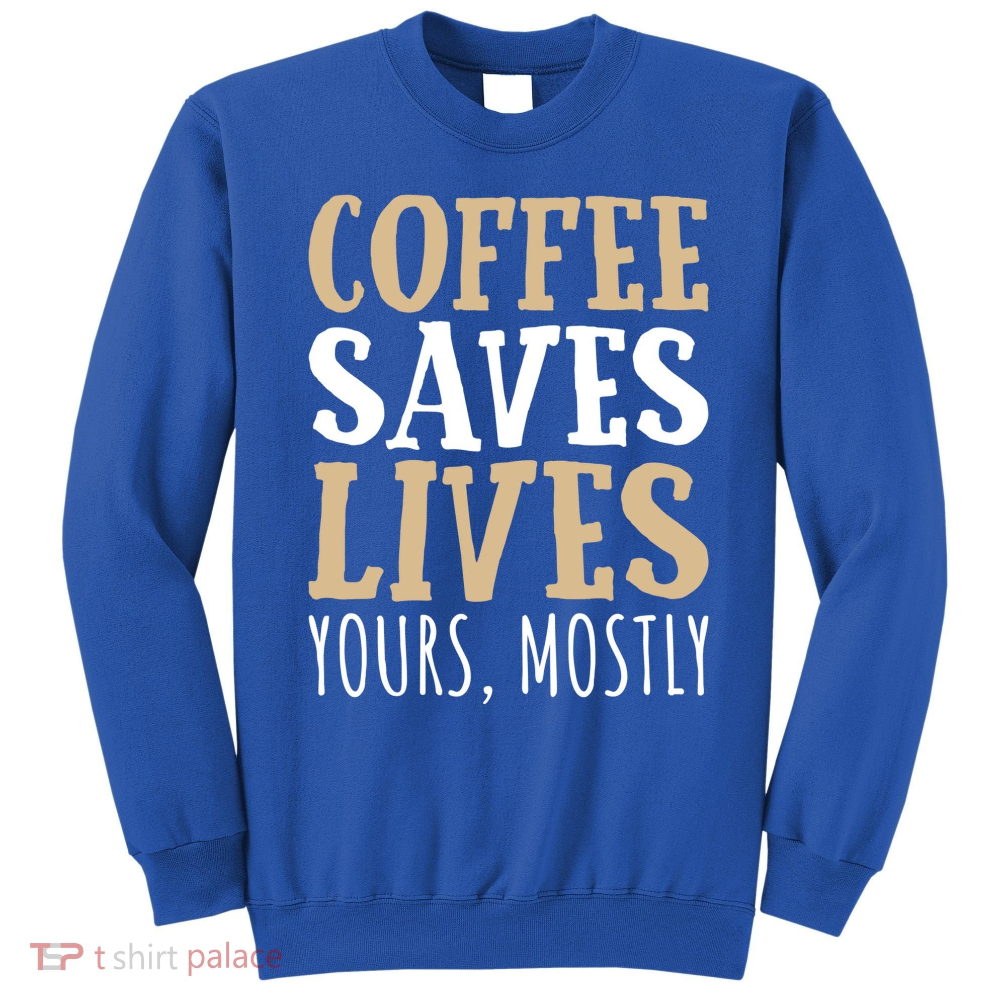 Coffee Saves Lives Funny Coffee Lover Cool Gift Sweatshirt