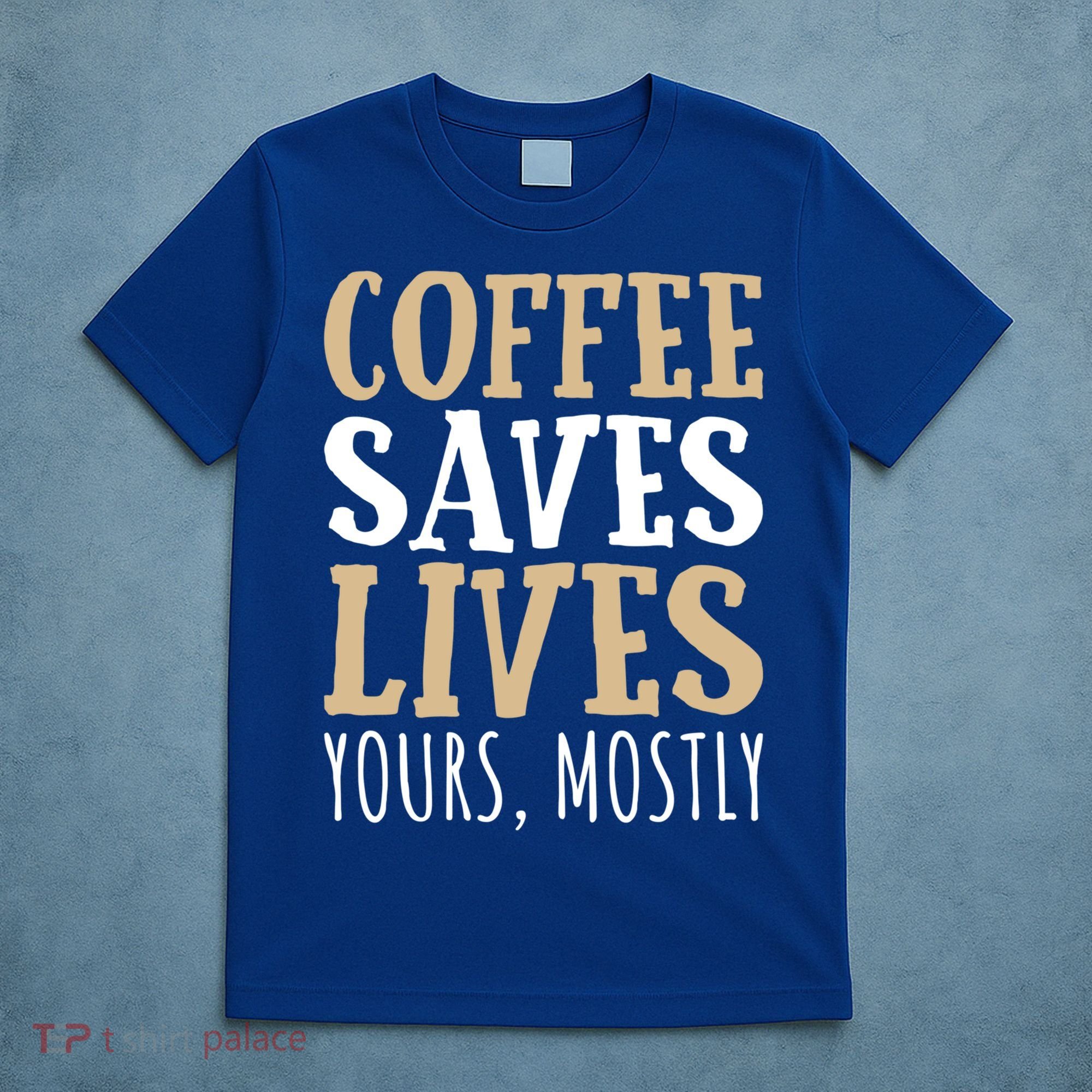 Coffee Saves Lives Funny Coffee Lover Cool Gift T-Shirt