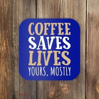 Coffee Saves Lives Funny Coffee Lover Cool Gift Coaster