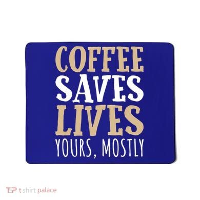 Coffee Saves Lives Funny Coffee Lover Cool Gift Mousepad