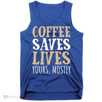 Coffee Saves Lives Funny Coffee Lover Cool Gift Tank Top