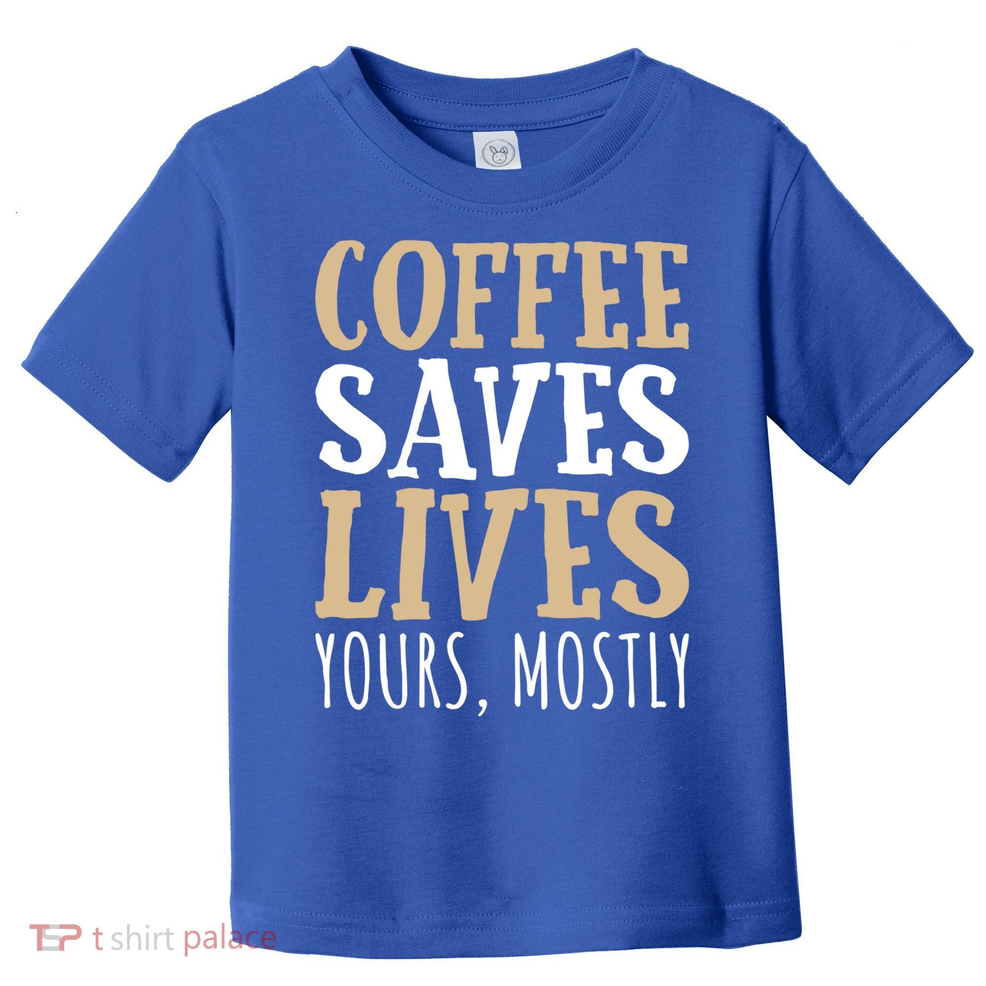 Coffee Saves Lives Funny Coffee Lover Cool Gift Toddler T-Shirt