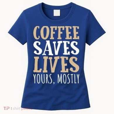 Coffee Saves Lives Funny Coffee Lover Cool Gift Women's T-Shirt