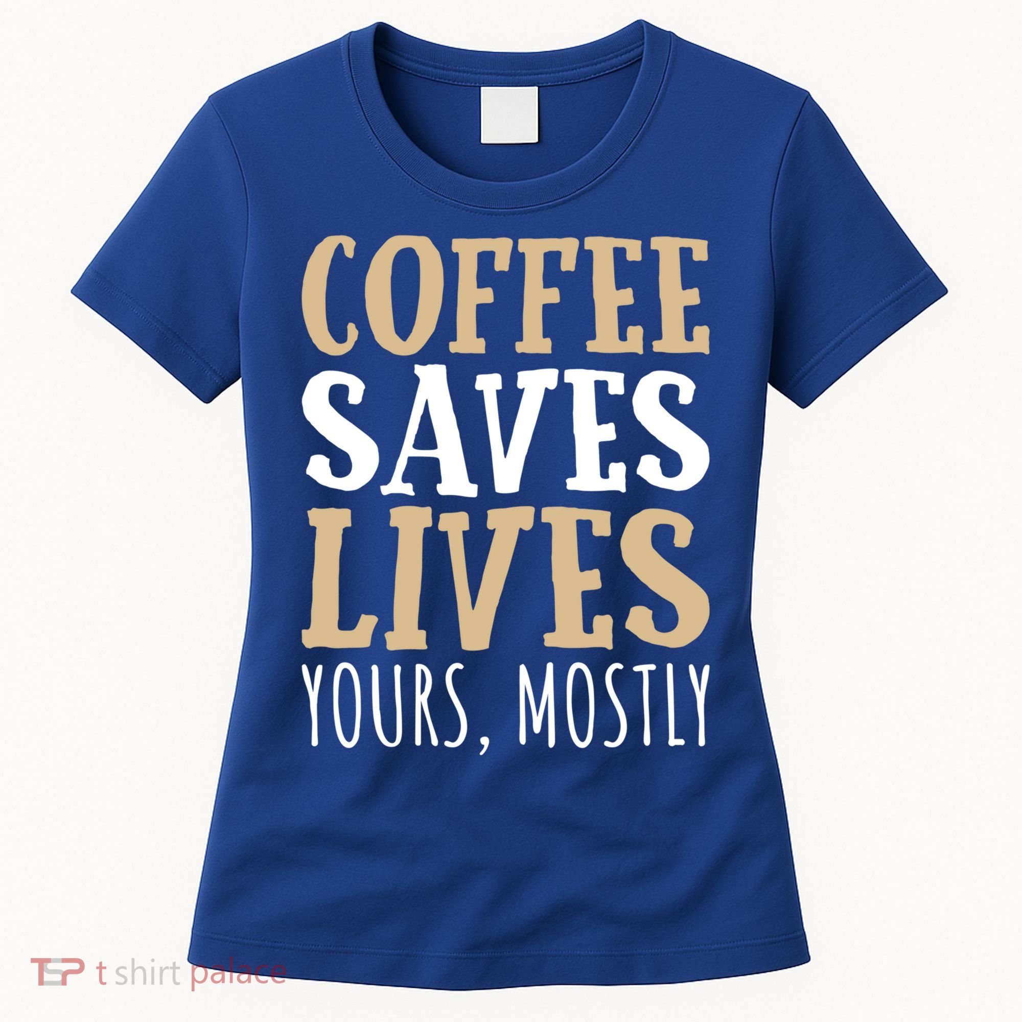 Coffee Saves Lives Funny Coffee Lover Cool Gift Women's T-Shirt