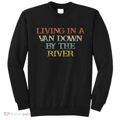 Colored Saying Living In A Van Down By The River Sweatshirt