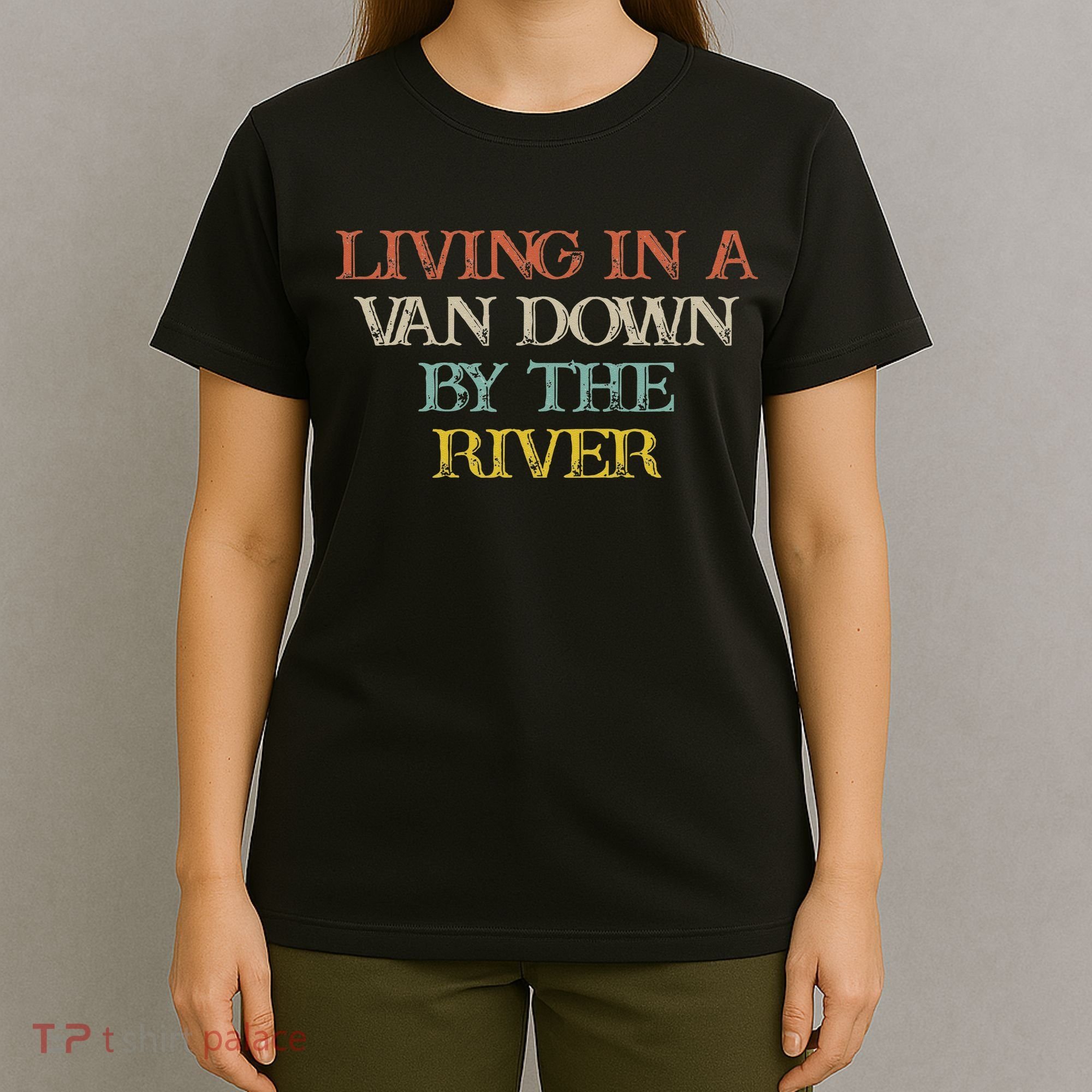 Colored Saying Living In A Van Down By The River T-Shirt