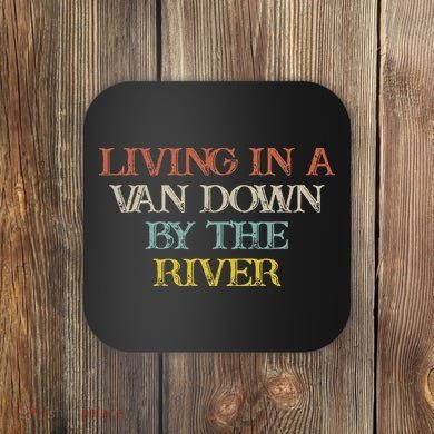Colored Saying Living In A Van Down By The River Coaster