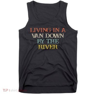 Colored Saying Living In A Van Down By The River Tank Top