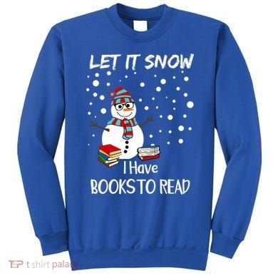 Cute Snow Let It Snow I Have Books Reader Gift Sweatshirt