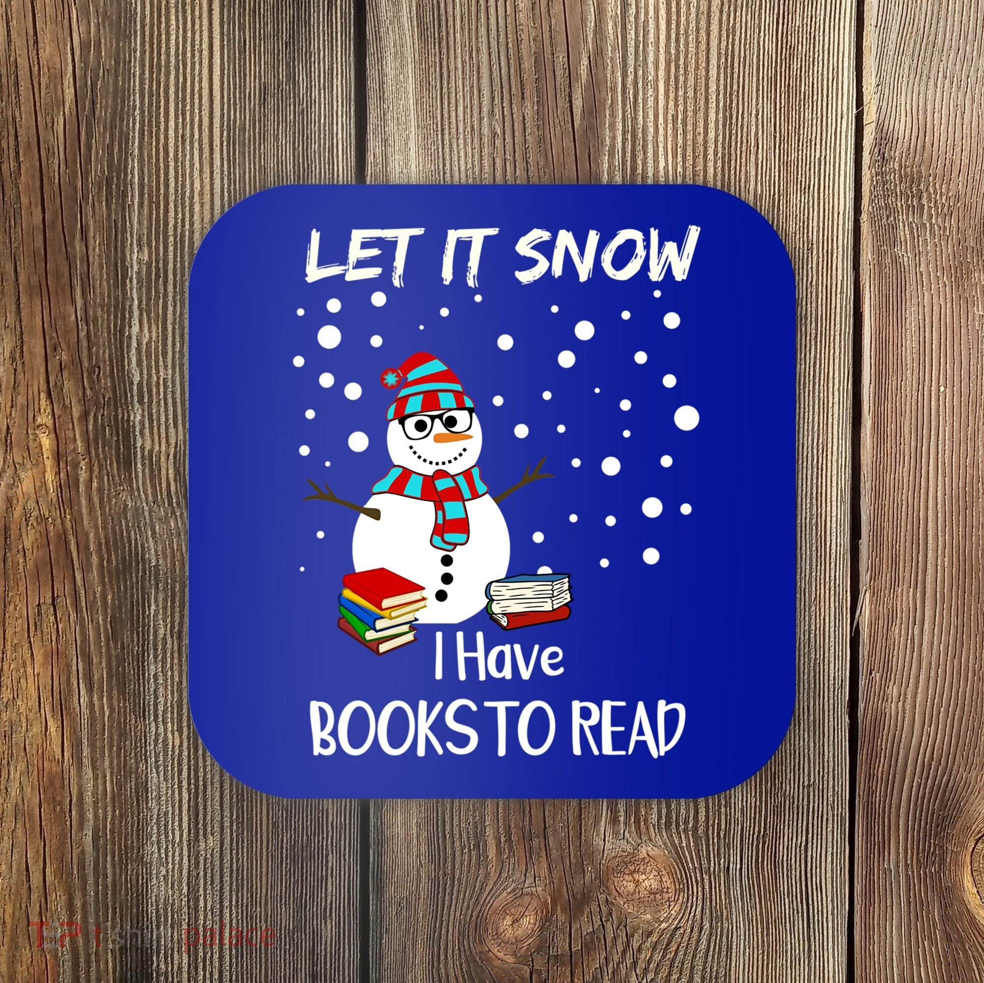 Cute Snow Let It Snow I Have Books Reader Gift Coaster
