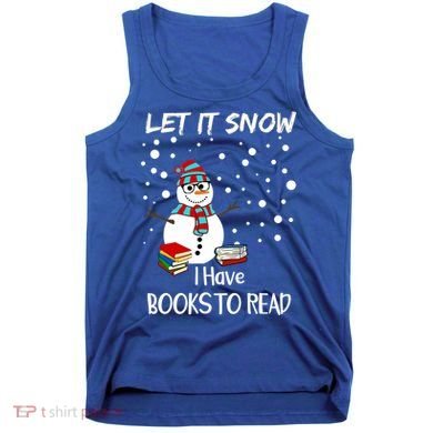 Cute Snow Let It Snow I Have Books Reader Gift Tank Top