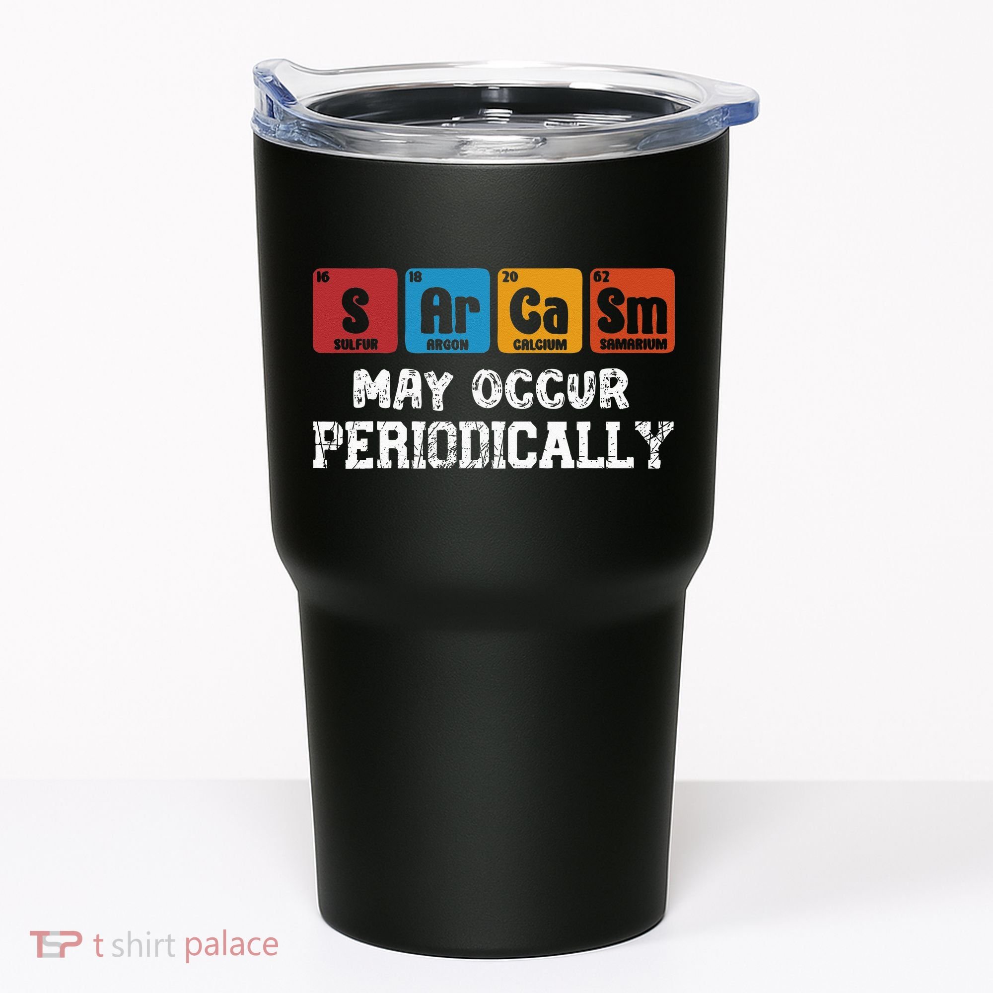 Chemistry Sarcasm May Occur Periodically Periodic Table Tumbler