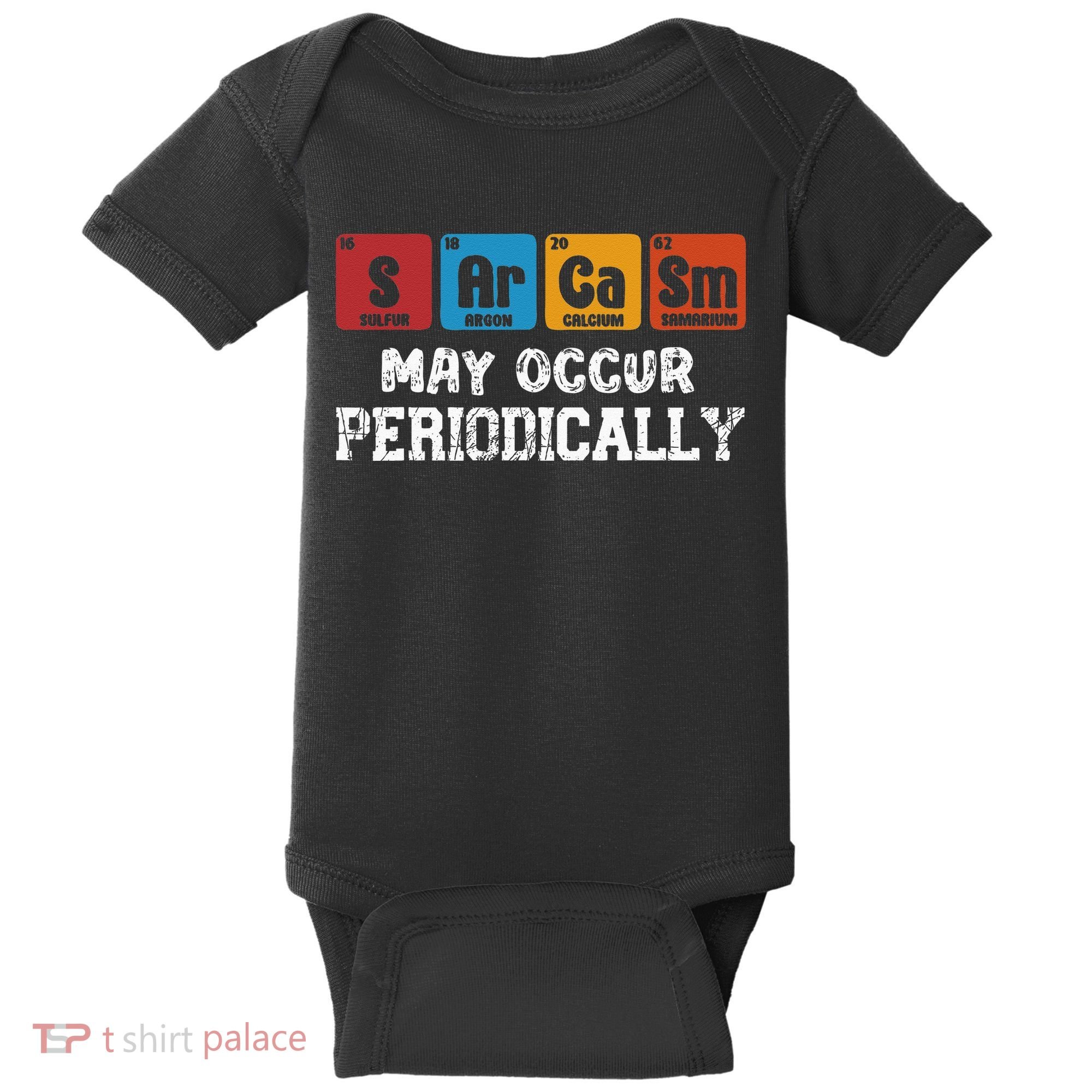Chemistry Sarcasm May Occur Periodically Periodic Table Baby Bodysuit