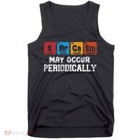 Chemistry Sarcasm May Occur Periodically Periodic Table Tank Top thumb 0