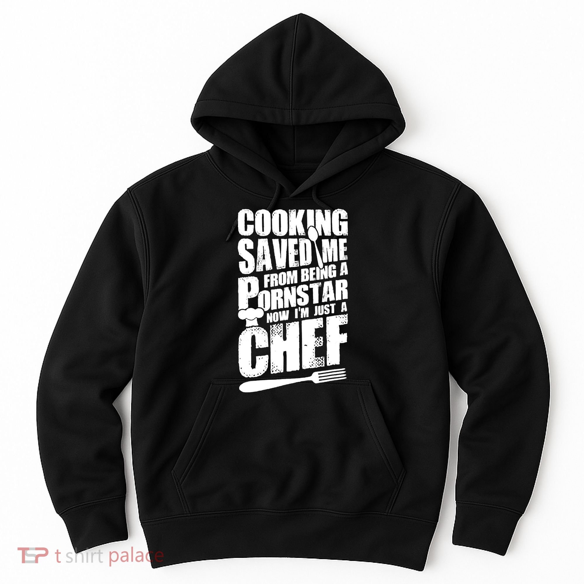 Cooking Saved Me From Being A Pornstar Now I'm Just A Chef Hoodie