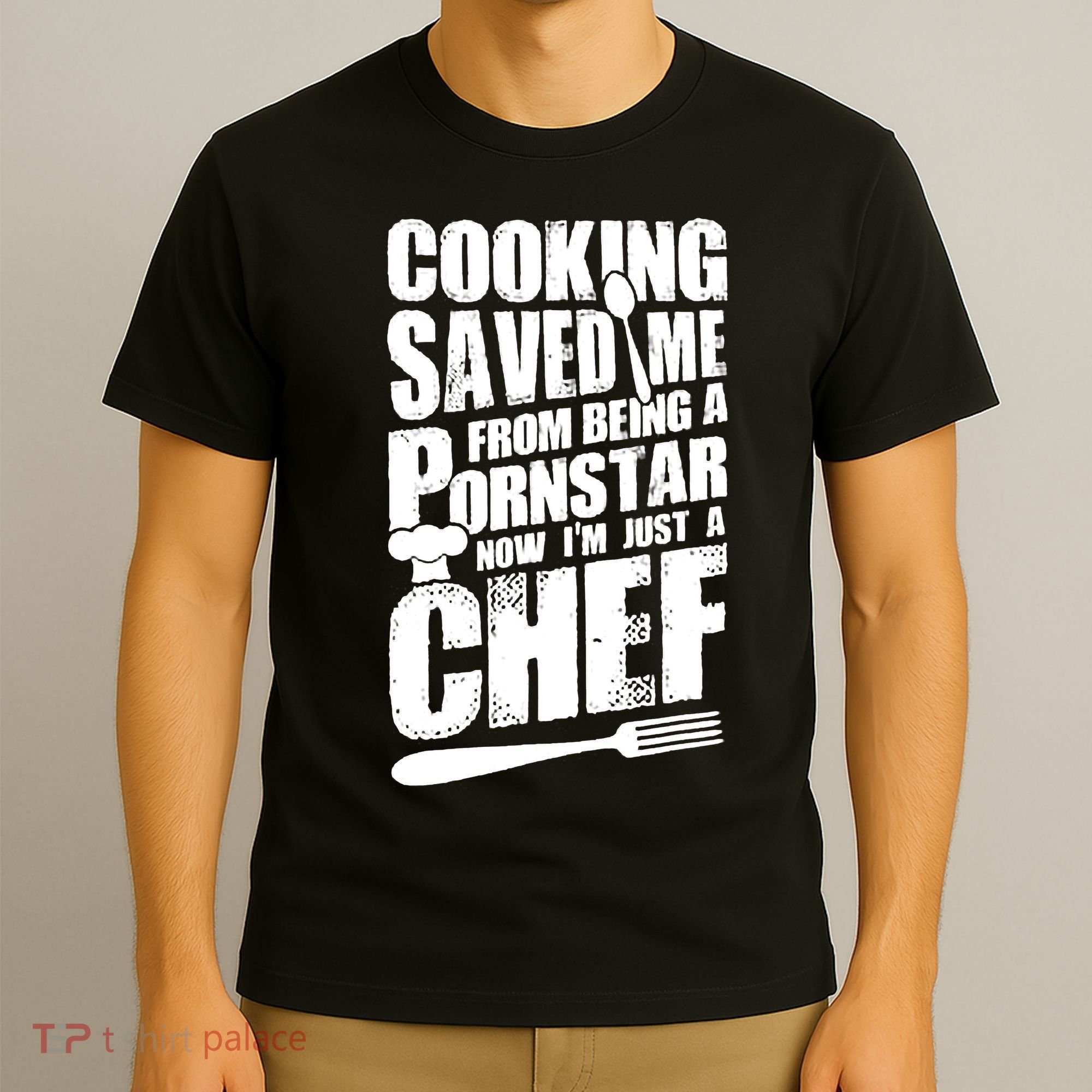 Cooking Saved Me From Being A Pornstar Now I'm Just A Chef T-Shirt