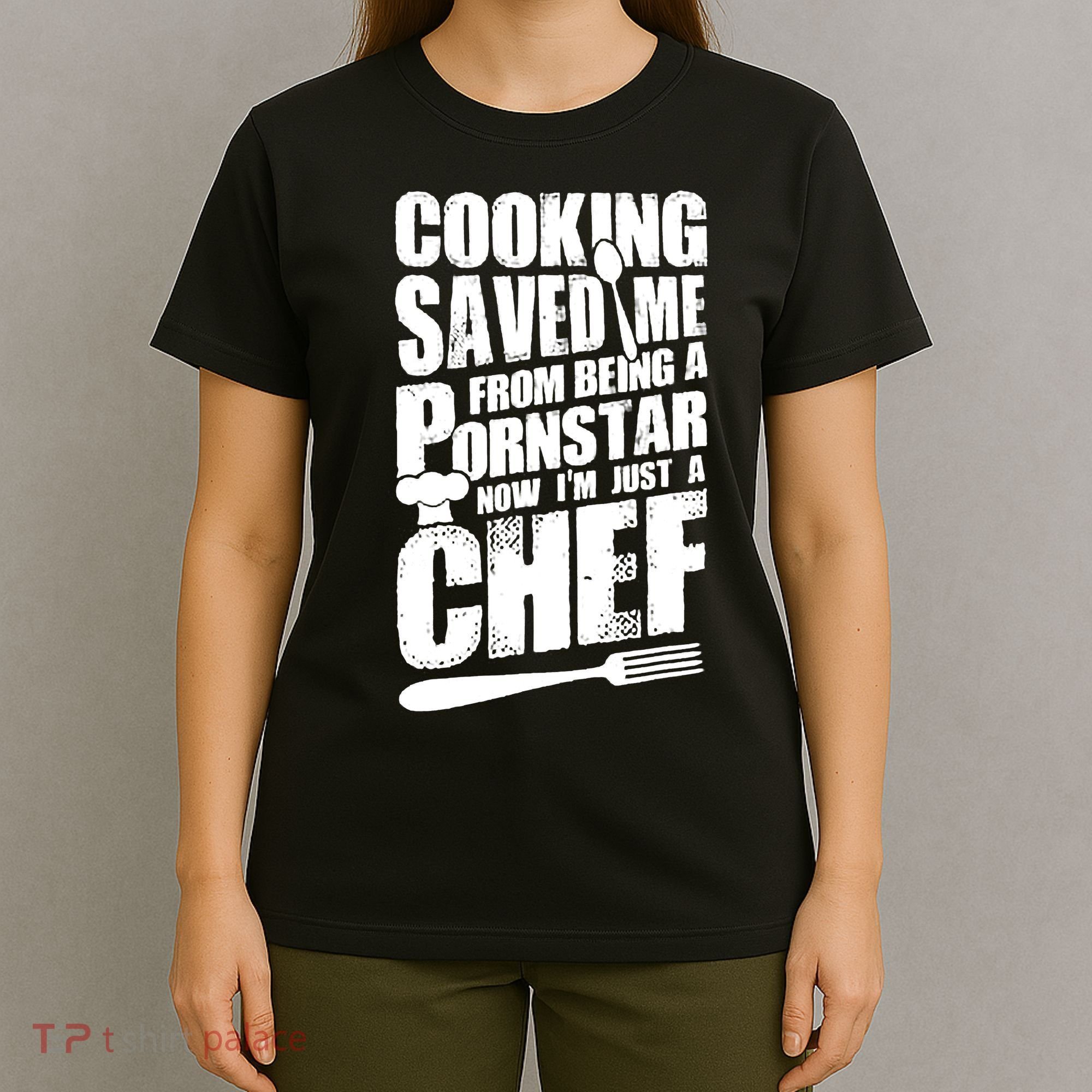 Cooking Saved Me From Being A Pornstar Now I'm Just A Chef T-Shirt