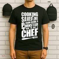 Cooking Saved Me From Being A Pornstar Now I'm Just A Chef T-Shirt thumb 6