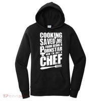 Cooking Saved Me From Being A Pornstar Now I'm Just A Chef Women's Hoodie thumb 0