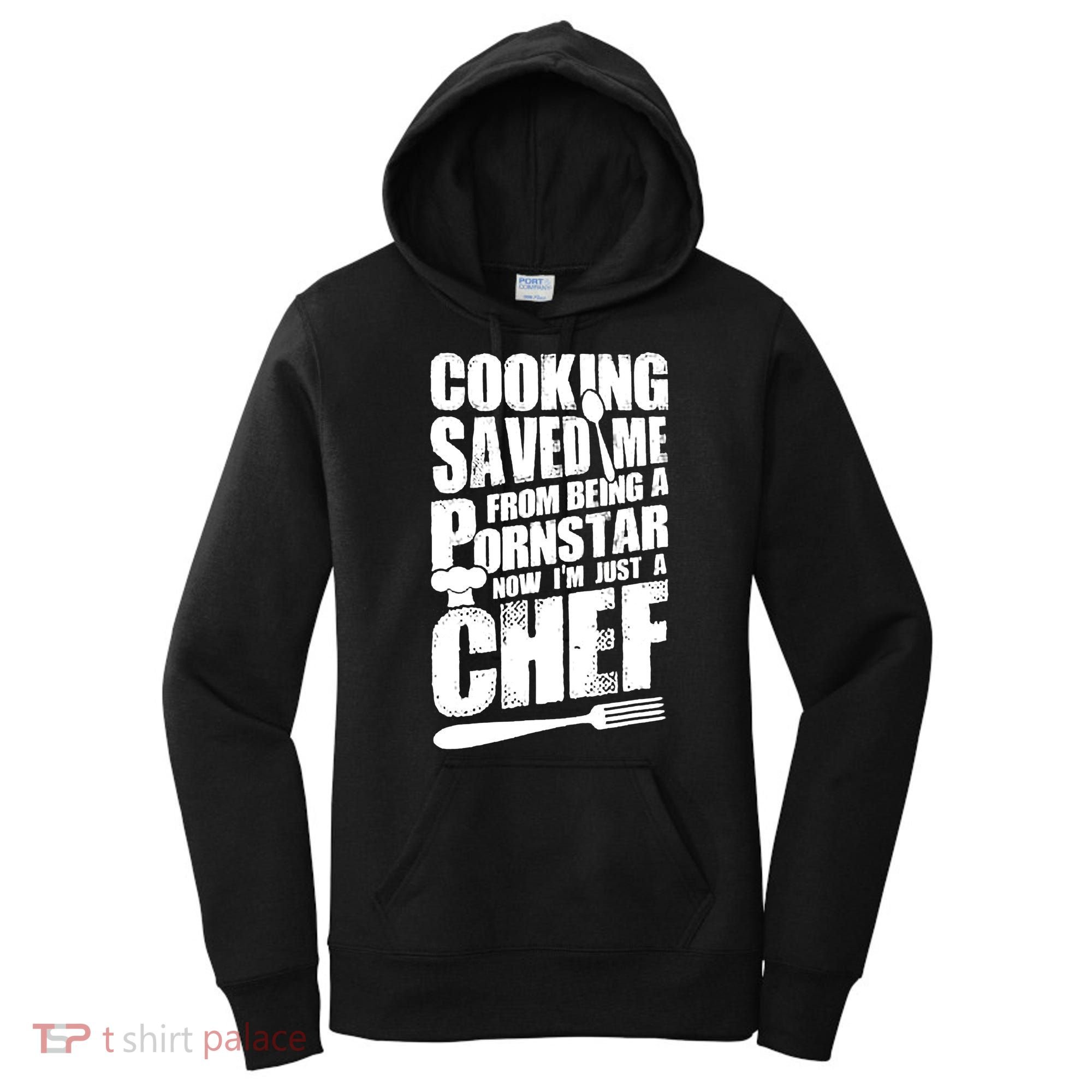 Cooking Saved Me From Being A Pornstar Now I'm Just A Chef Women's Hoodie