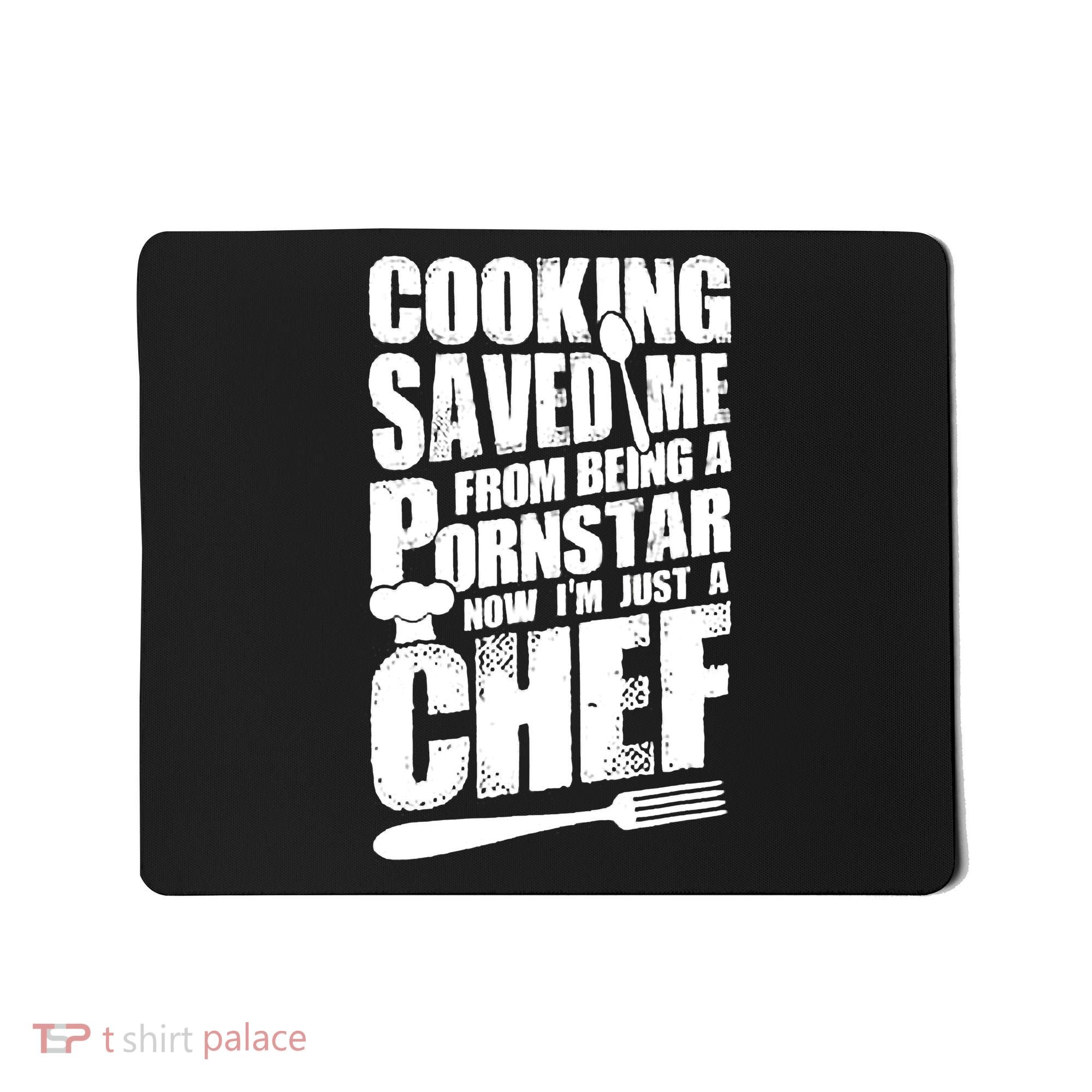 Cooking Saved Me From Being A Pornstar Now I'm Just A Chef Mousepad